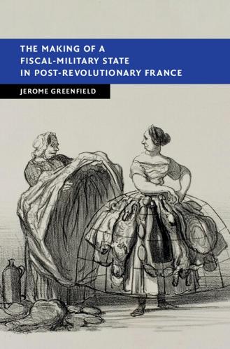 The Making of a Fiscal-Military State in Post-Revolutionary France.