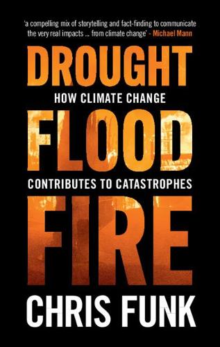 Drought, Flood, Fire: How Climate Change Contributes to Catastrophes.
