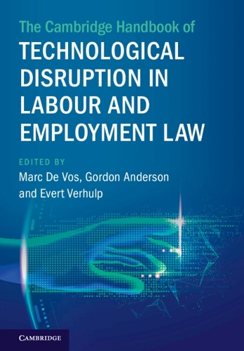 The Cambridge Handbook of Technological Disruption in Labour and Employment Law.