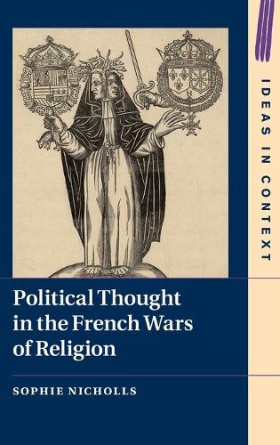 Political Thought in the French Wars of Religion.