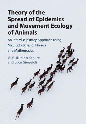 Theory of the Spread of Epidemics and Movement Ecology of Animals: An Interdisciplinary Approach using Methodologies of Physics and Mathematics.