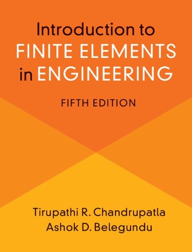 Introduction to Finite Elements in Engineering. 5th Revised edition