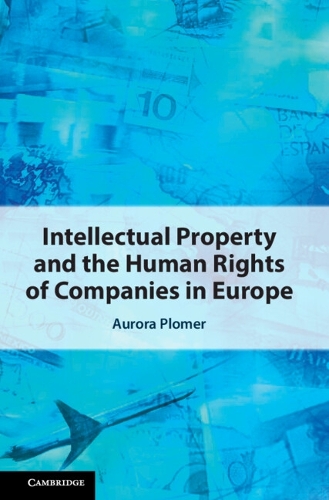 Intellectual Property and the Human Rights of Companies in Europe.