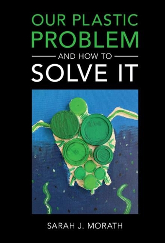 Our Plastic Problem and How to Solve It.
