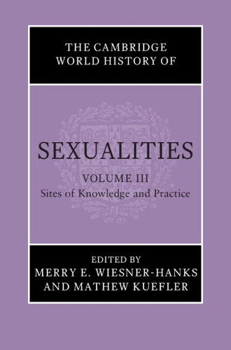 The Cambridge World History of Sexualities. Volume 3.