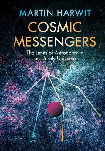 Cosmic Messengers: The Limits of Astronomy in an Unruly Universe.