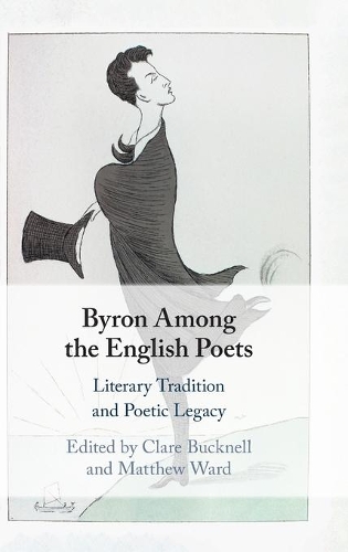 Byron Among the English Poets: Literary Tradition and Poetic Legacy.