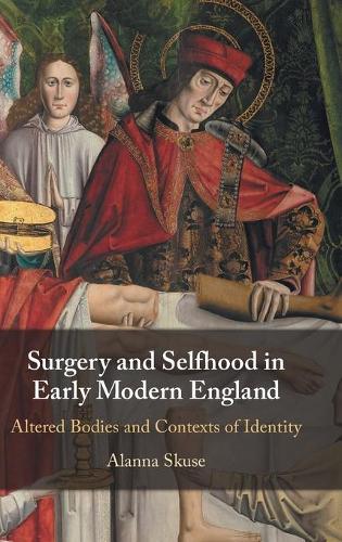 Surgery and Selfhood in Early Modern England.