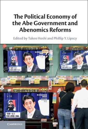 The Political Economy of the Abe Government and Abenomics Reforms.