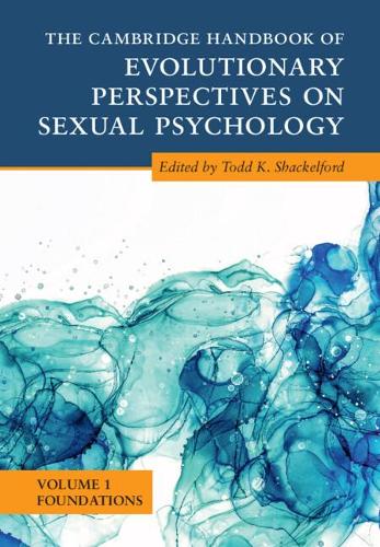 The Cambridge Handbook of Evolutionary Perspectives on Sexual Psychology. Volume 1.