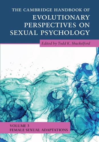 The Cambridge Handbook of Evolutionary Perspectives on Sexual Psychology. Volume 3.