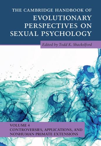 The Cambridge Handbook of Evolutionary Perspectives on Sexual Psychology. Volume 4.