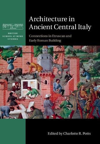 Architecture in Ancient Central Italy: Connections in Etruscan and Early Roman Building.