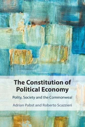The Constitution of Political Economy: Polity, Society and the Commonweal.