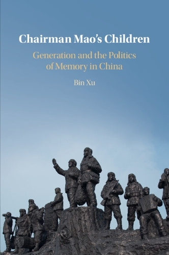 Chairman Mao's Children: Generation and the Politics of Memory in China.