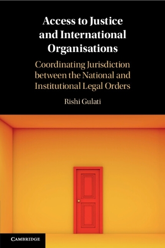 Access to Justice and International Organisations: Coordinating Jurisdiction between the National and Institutional Legal Orders.