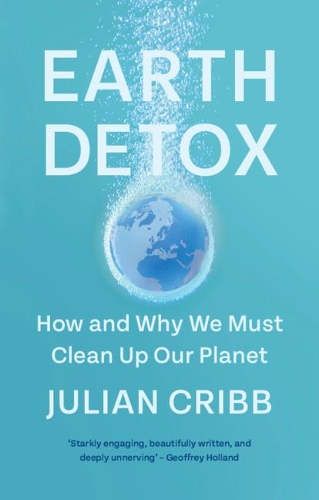 Earth Detox: How and Why we Must Clean Up Our Planet.