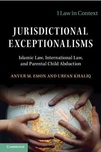 Jurisdictional Exceptionalisms: Islamic Law, International Law and Parental Child Abduction.
