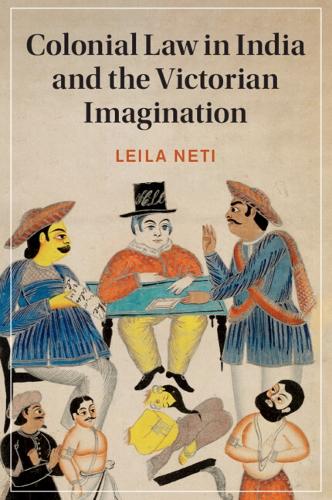 Colonial Law in India and the Victorian Imagination.
