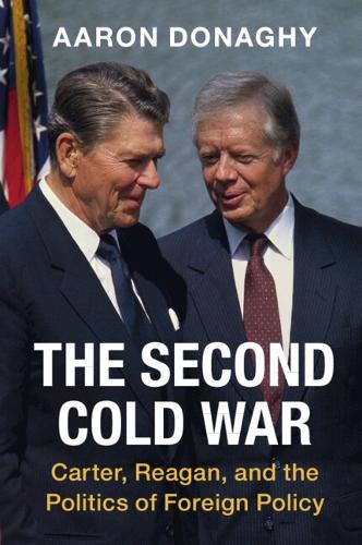 The Second Cold War: Carter, Reagan, and the Politics of Foreign Policy.