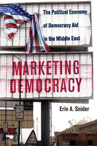 Marketing Democracy: The Political Economy of Democracy Aid in the Middle East.