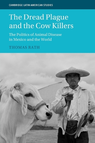 The Dread Plague and the Cow Killers: The Politics of Animal Disease in Mexico and the World.