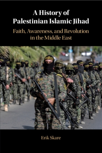 A History of Palestinian Islamic Jihad: Faith, Awareness, and Revolution in the Middle East.