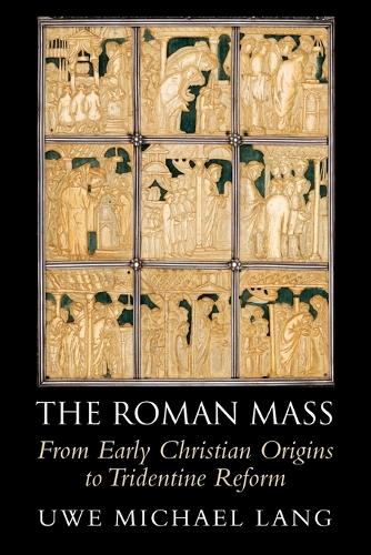 The Roman Mass: From Early Christian Origins to Tridentine Reform.