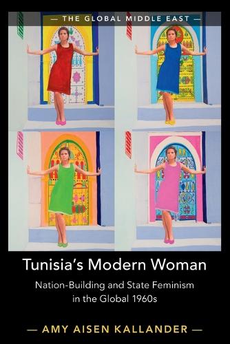 Tunisia's Modern Woman: Nation-Building and State Feminism in the Global 1960s.
