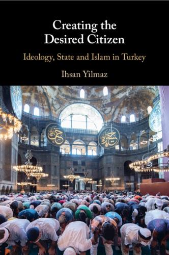 Creating the Desired Citizen: Ideology, State and Islam in Turkey.