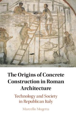 The Origins of Concrete Construction in Roman Architecture: Technology and Society in Republican Italy.