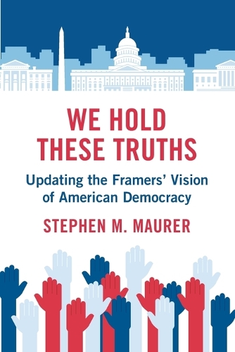 We Hold These Truths: Updating the Framers' Vision of American Democracy.