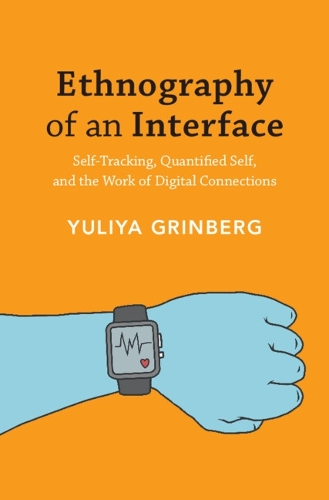 Ethnography of an Interface: Self-Tracking, Quantified Self, and the Work of Digital Connections.