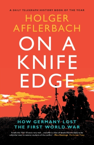 On a Knife Edge: How Germany Lost the First World War.