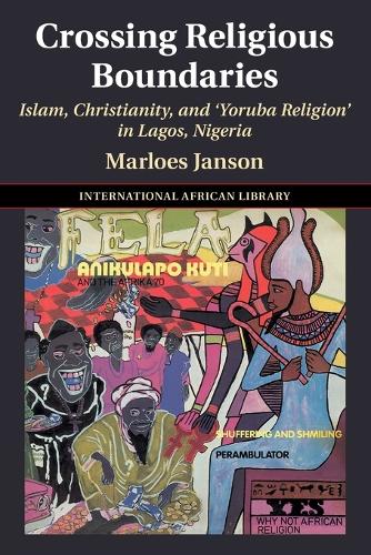 Crossing Religious Boundaries: Islam, Christianity, and 'Yoruba Religion' in Lagos, Nigeria.