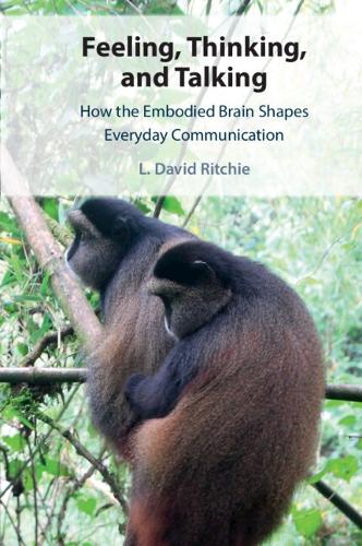 Feeling, Thinking, and Talking: How the Embodied Brain Shapes Everyday Communication.