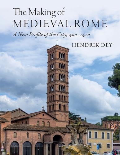The Making of Medieval Rome: A New Profile of the City, 400 - 1420.