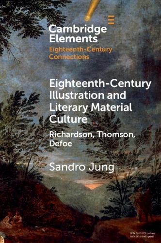 Eighteenth-Century Illustration and Literary Material Culture: Richardson, Thomson, Defoe.