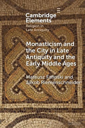 Monasticism and the City in Late Antiquity and the Early Middle Ages.