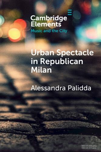 Urban Spectacle in Republican Milan: Pubbliche feste at the Turn of the Nineteenth Century.
