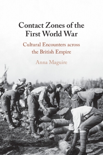 Contact Zones of the First World War: Cultural Encounters across the British Empire.