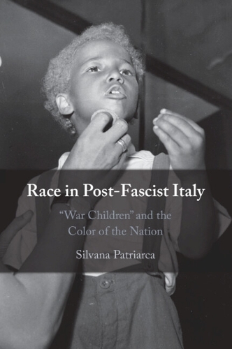 Race in Post-Fascist Italy: 'War Children' and the Color of the Nation.