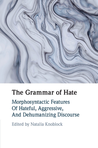 The Grammar of Hate: Morphosyntactic Features of Hateful, Aggressive, and Dehumanizing Discourse.