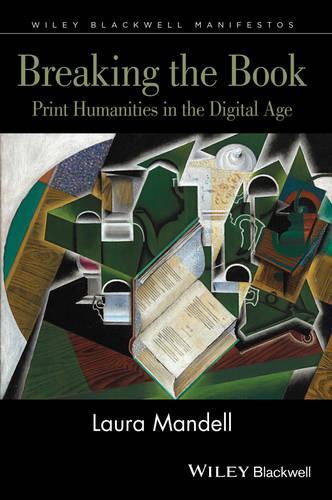 Breaking the Book: Print Humanities in the Digital Age.