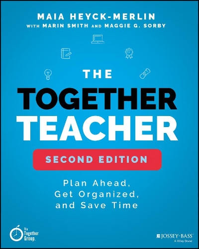 The Together Teacher: Plan Ahead, Get Organized, and Save Time!. 2nd edition