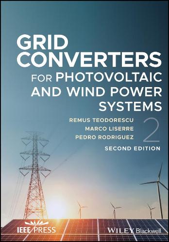 Grid Converters for Photovoltaic and Wind Power Sy stems, Second Edition.
