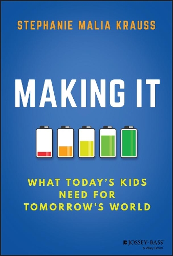 Making It: What Today's Kids Need for Tomorrow's World.