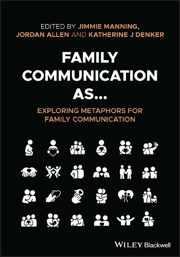 Family Communication as... Exploring Metaphors for Family Communication.