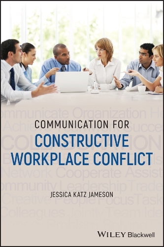 Communication for Constructive Workplace Conflict.