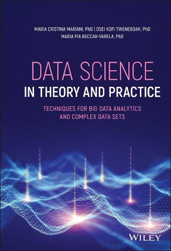Data Science in Theory and Practice: Techniques for Big Data Analytics and Complex Data Sets.